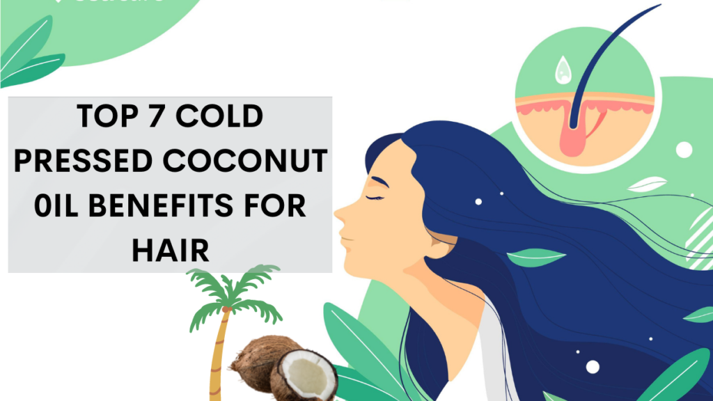 Top 7 Cold Pressed Coconut 0il Benefits For Hair