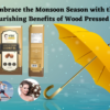 Embrace the Monsoon Season with the Nourishing Benefits of Wood Pressed Oil