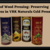 The Art of Wood Pressing: Preserving Nature's Goodness in VRK Naturals Cold Pressed Oils