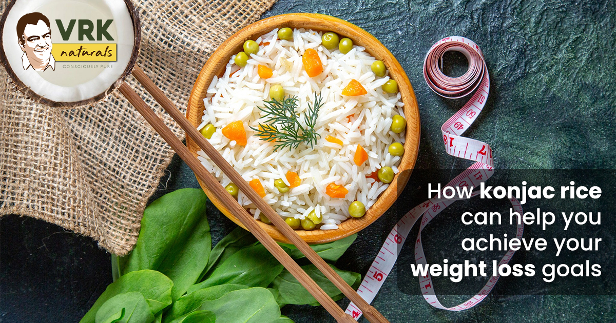 How Konjac Rice Can Help You Achieve Your Weight Loss Goals | VRK Naturals